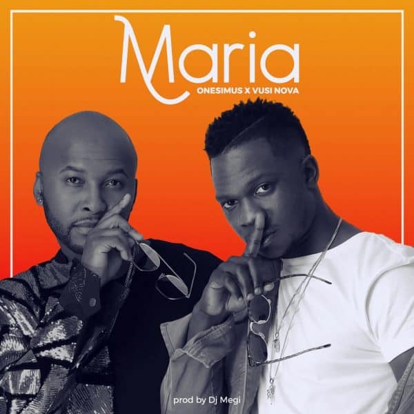 Onesimus Ft. Vusi nova – “Maria” Mp3