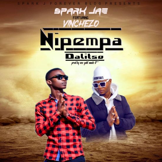 Spark Jae ft Vinchenzo - Nipempa Dalitso Mp3 Dowbload