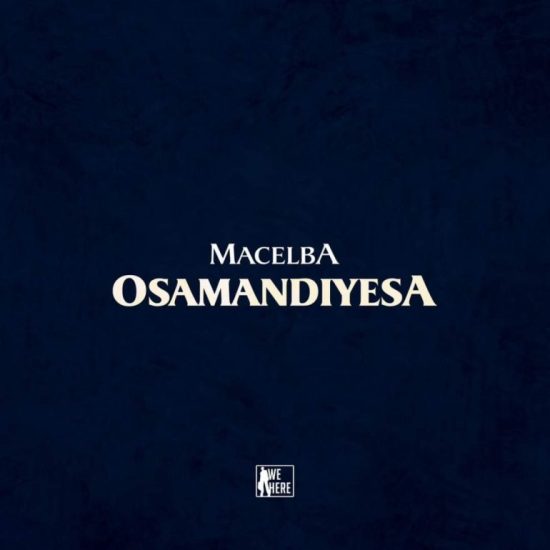 Macelba - Osamandiyesa Mp3 Download
