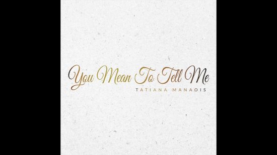 Tatiana Manaois - You Mean to Tell Me Mp3 Download