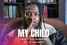 Danny TSG Humayne Ft. JC Kalinks – My Child Mp3 Download