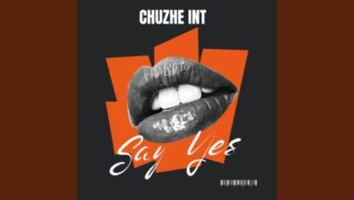 Chuzhe Int – Say Yes Mp3 Download 