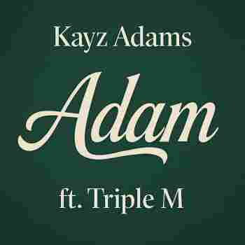 Kayz Adams ft Triple M – Adam Mp3 Download 