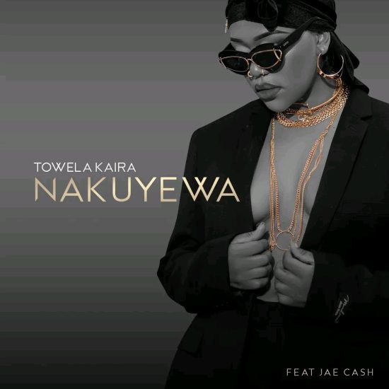 Towela Kaira Ft Jae Cash – Nakuyewa