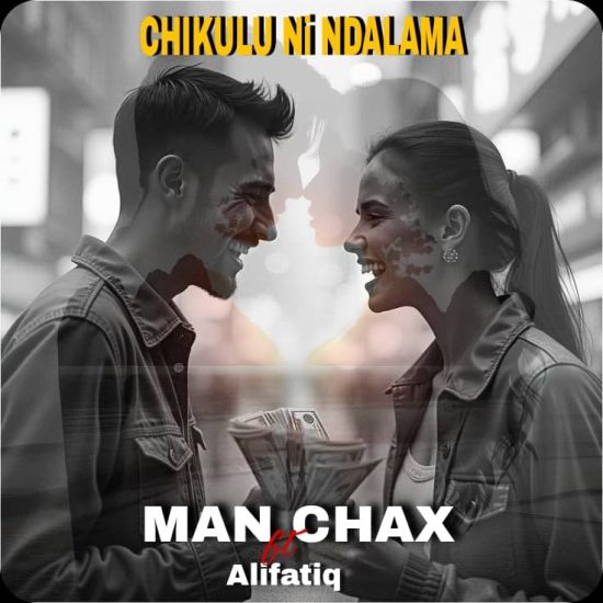 Man Chax Ft Alifatiq - Chikulu Ni Ndalama Mp3 Download