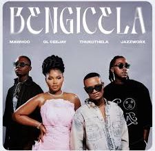 MaWhoo, GL Ceejay & Thukuthela ft. Jazzworx – Bengicela Mp3 Download