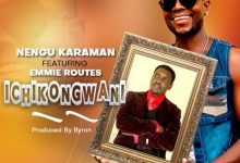 Nengu Karaman ft Emmie Routes - Ichikongwani