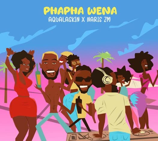Aqualaskin ft Naris Zm – Phapha Wena Mp3 Download 