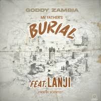Goddy Zambia ft Lanji - My Fathers Buria Mp3 Download