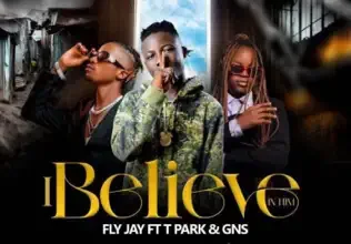Fly Jay ft. T Park & GNS - I Believe In Him Mp3 Download